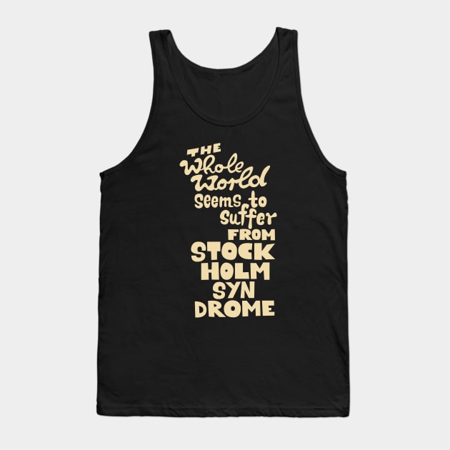 The whole world seems to suffer from Stockholm Syndrome - Typograph illustration for critical people. Tank Top by Boogosh